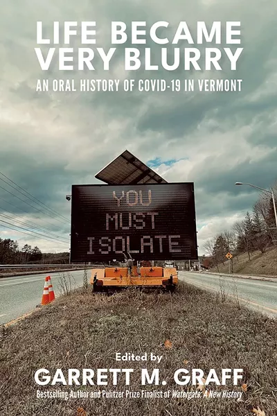 La vie est devenue très floue: une histoire orale de Covid-19 dans le Vermont, édité par Garrett M. Graff - courtoisie